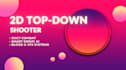 develop a juicy 2d top down shooter game in unity
