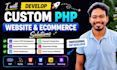 develop custom php website, ecommerce and web application