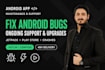 fix android app bugs, crashes, and provide maintenance in kotlin and jetpack
