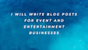 write blog posts for event and entertainment businesses
