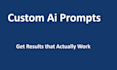 write custom ai prompts that actually get you useful results