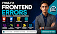 fix HTML CSS javascript react and tailwind frontend bugs fast