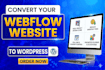 migrate transfer clone your webflow website to wordpress website