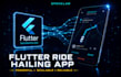 develop a complete flutter ride hailing app similar to uber or bolt clone