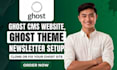build a ghost cms website design ghost theme ghost newsletter setup ghost blog