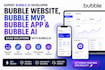 do bubble website, bubble mpv, bubble app bubble ai as a bubble developer saas