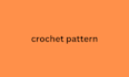 explain your crochet pattern