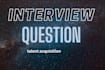 write interview questions to uncover the candidates ability