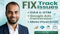 fix ga4, GTM, google ads, and meta pixel tracking issues