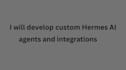 develop custom hermes ai agents and integrations