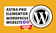 design wordpress website on elementor, elementor pro, astra pro, wordpress