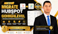 migrate hubspot CRM, workflows and data to gohighlevel