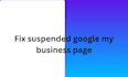 fix google my business suspension