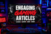 write engaging gaming articles,reviews,and esports content