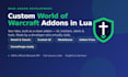 develop a custom wow addon for retail or classic or fix your broken lua addon