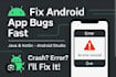 debug and fix bugs crashes errors issues in android app