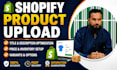 do perfect shopify product upload and bulk data entry expert