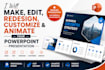 make, edit, redesign and customize animated  presentation PPT