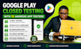 provide 12 google play testers for android app testing for 14 days