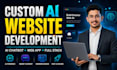 develop ai website development, ai chatbot, ai web app as full stack developer