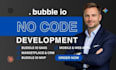 create complex bubble io web application, bubble io mvp as bubble io developer