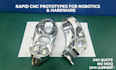 machine rapid cnc prototypes for robotics and hardware startups