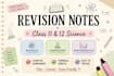 make chapter wise revision notes for class 11 and 12 science