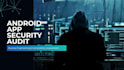 perform professional android app security audit and reverse engineering