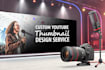 custom youtube thumbnail design service