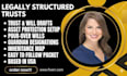 draft legally structured trust and will documents