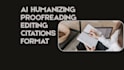 manually humanize ai, edit, format and do citations
