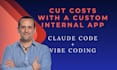 use claude code and vibe coding to create internal apps that cut costs