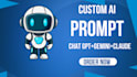 write custom ai prompts for chat gpt , claude and gemini