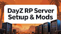 build, customize your dayz rp server with mods and setup