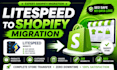 migrate litespeed website to shopify with seo and complete data transfer