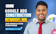 manage google ads for construction remodeling and renovation companies