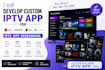 develop custom iptv app for lg, samsung, IOS, android, iptv app rebranding