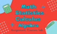 assist in calculus algebra statistics mathematics and math test