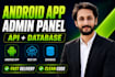 build android app with admin panel, backend API and database