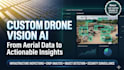 build custom drone vision and computer vision ai solutions