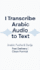 transcribe arabic audio to text with high accuracy