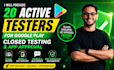 provide 20 active testers for google play closed testing and app approval