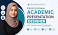 be your expert academic presentation designer
