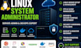 be your linux system administrator and server admin