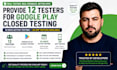 provide 12 testers for android app testing for 14 days 20 app tester android app