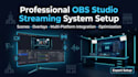 deliver professional obs streaming systems, full setup, scenes and integration