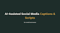write ai assisted social media captions and short form video scripts