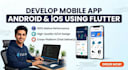 develop mobile app for android and ios using flutter