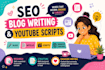 write SEO blog posts and youtube video scripts