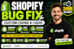 fix shopify bugs do custom coding and shopify liquid development
